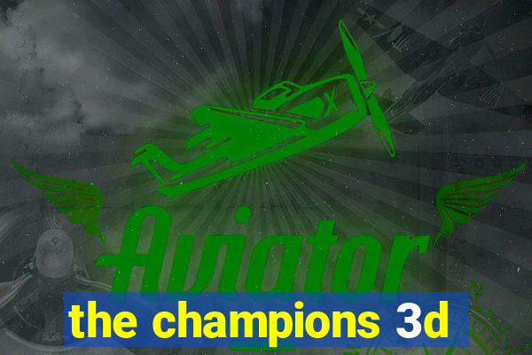 the champions 3d